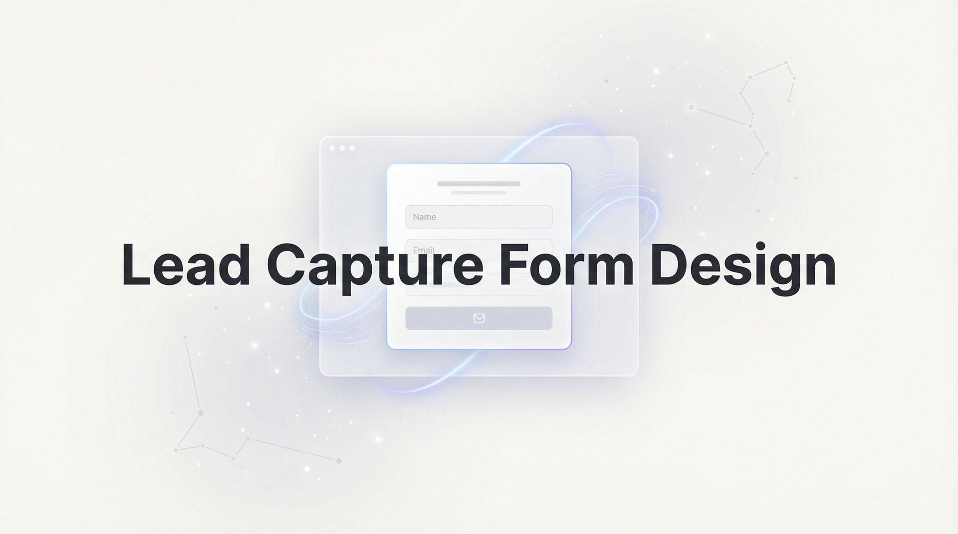 Lead Capture Form Design: Complete Conversion Guide