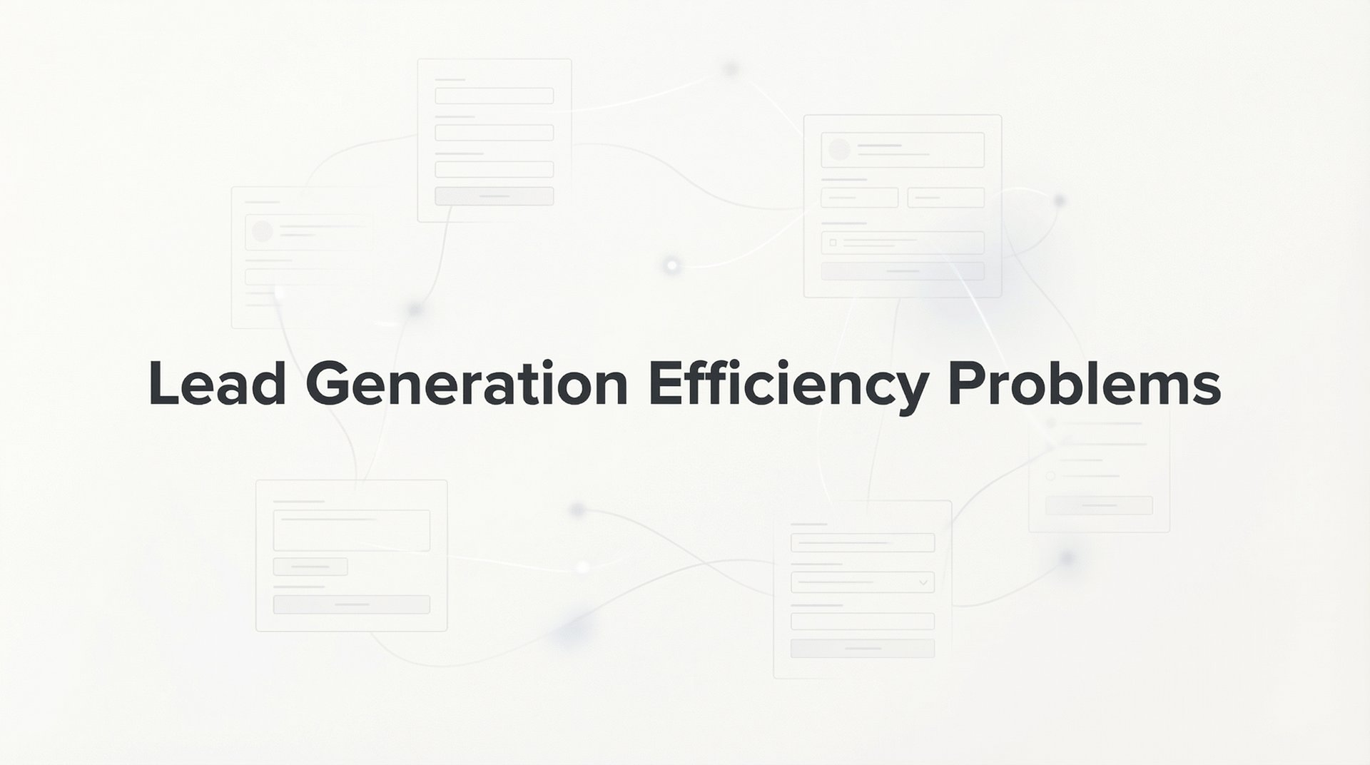 Lead Generation Efficiency Problems: Fix Your Pipeline