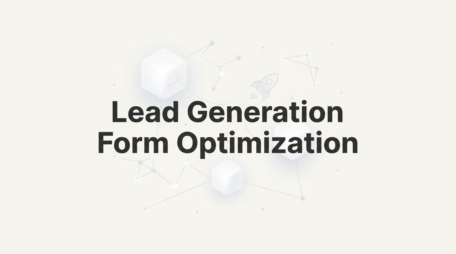 Lead Generation Form Optimization: Complete Guide 2026