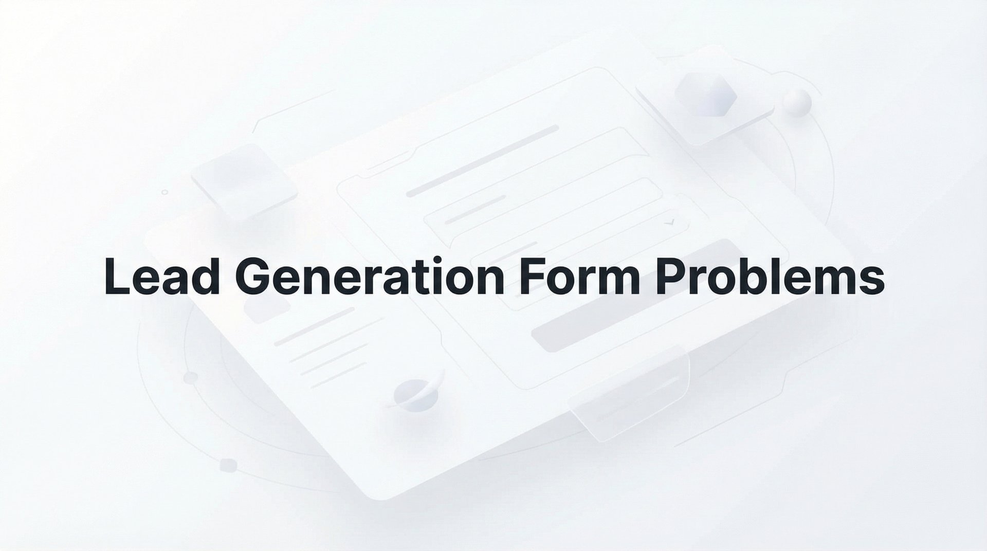 Lead Generation Form Problems: Fix Low Conversions