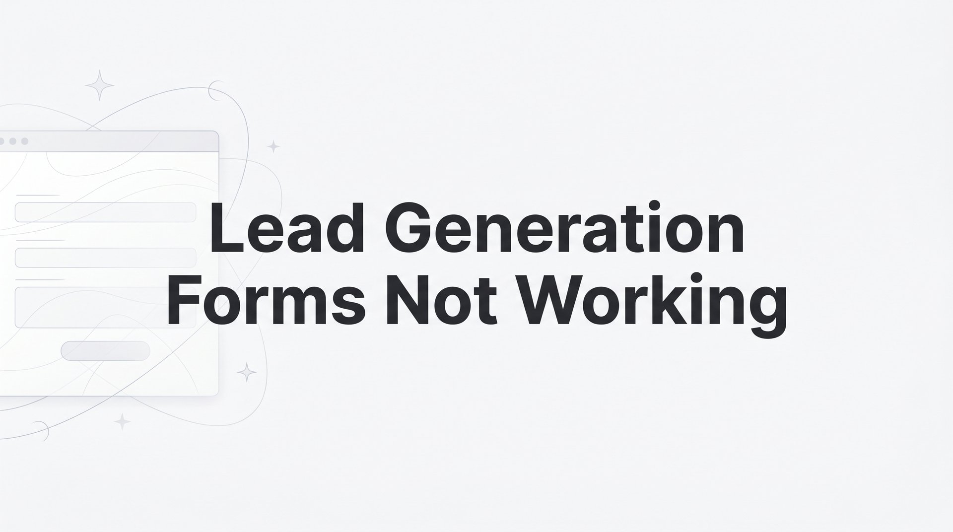 Lead Generation Forms Not Working: Fix Them Today!