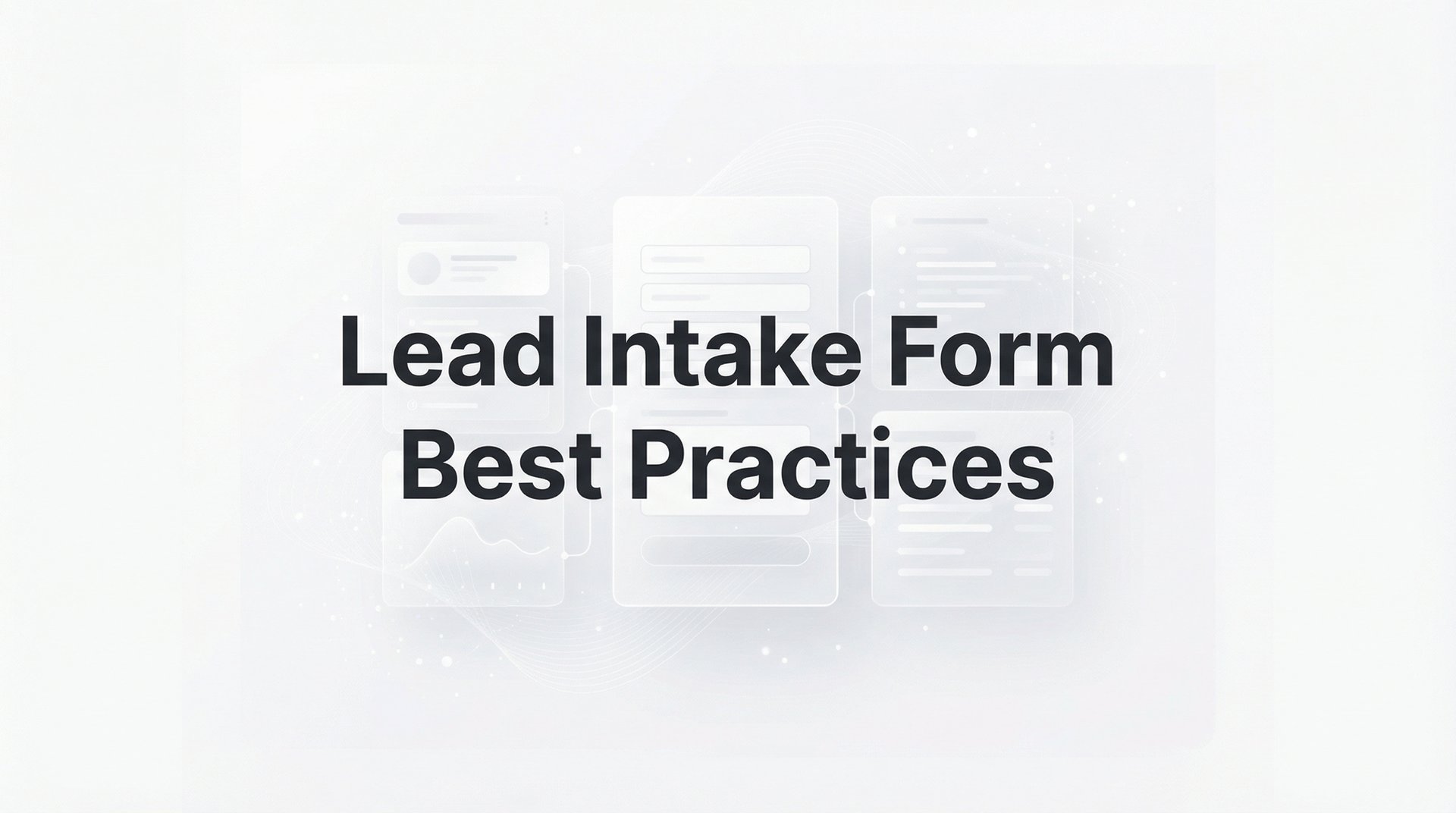Lead Intake Form Best Practices: 9 Tips That Convert