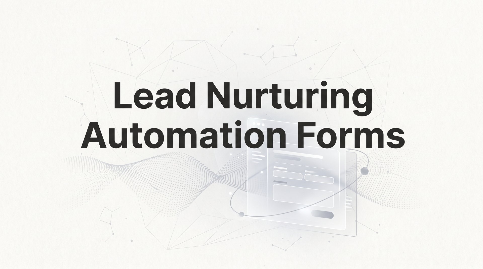 Lead Nurturing Automation Forms: 7 Best Strategies