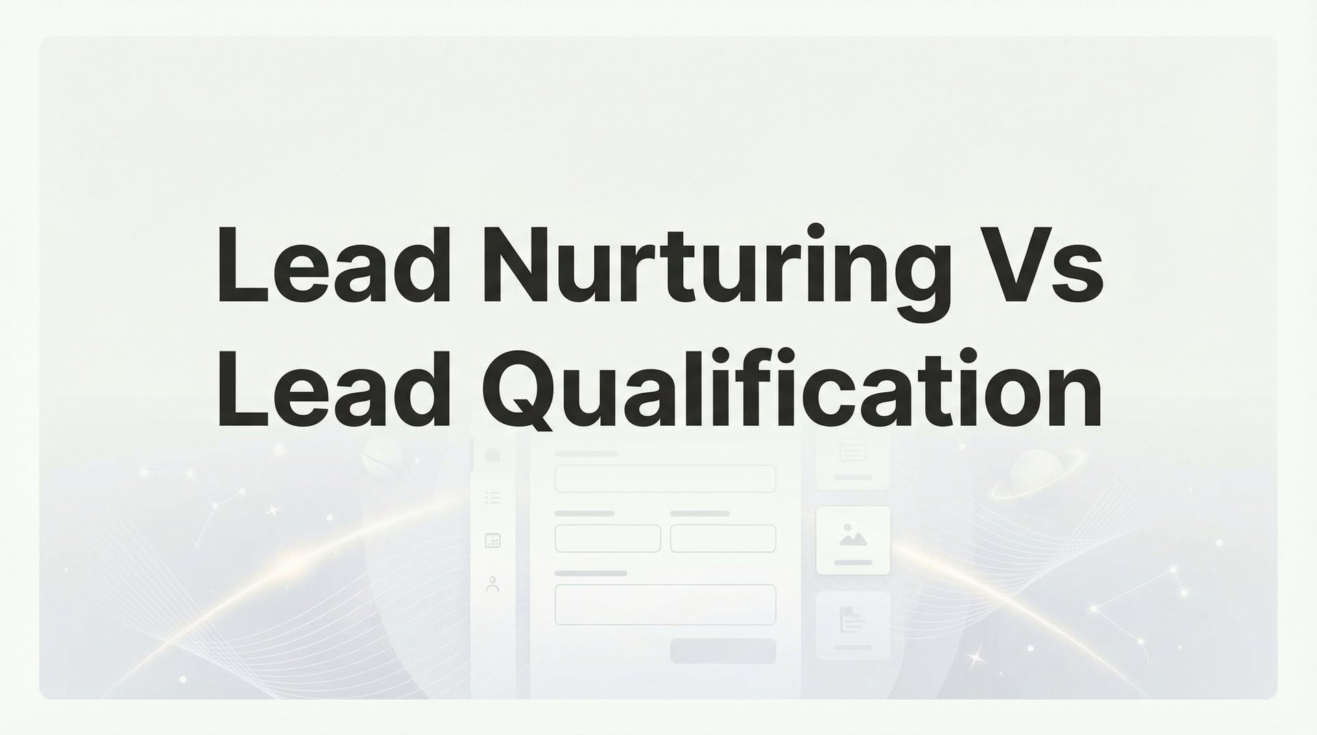 Lead Nurturing Vs Lead Qualification: 7 Strategies