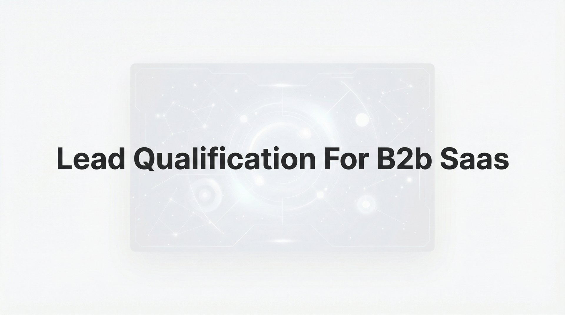 Lead Qualification For B2b Saas: Complete Guide 2026