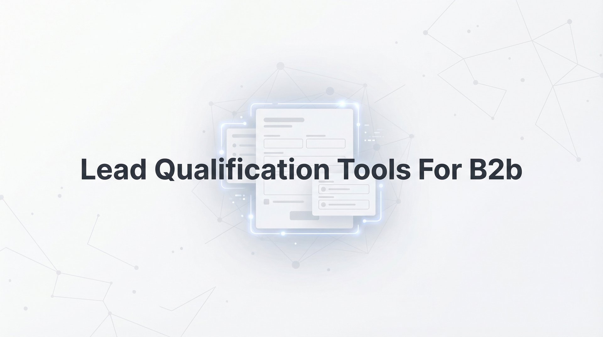 Top 9 Lead Qualification Tools For B2b In 2026 Guide