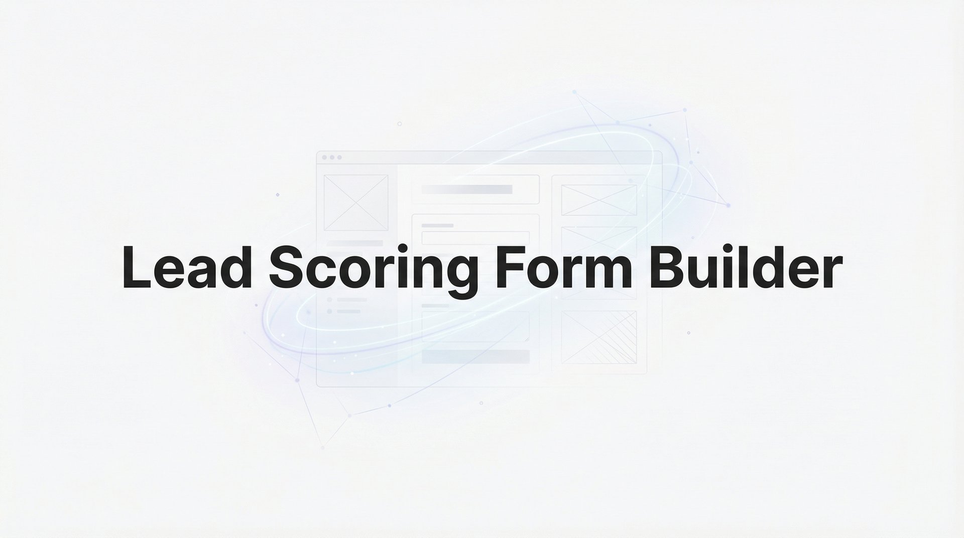 Lead Scoring Form Builder: 7 Strategies to Qualify Leads