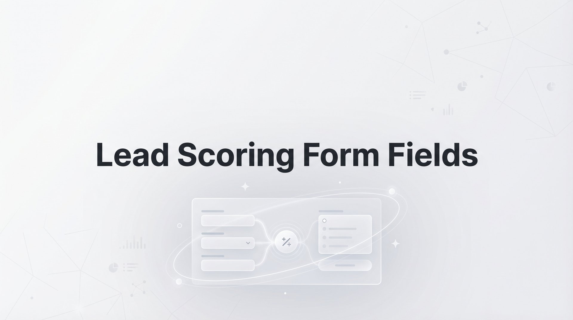 Less Scoring Form Lead Scoring Form Fields: Complete Conversion Guide