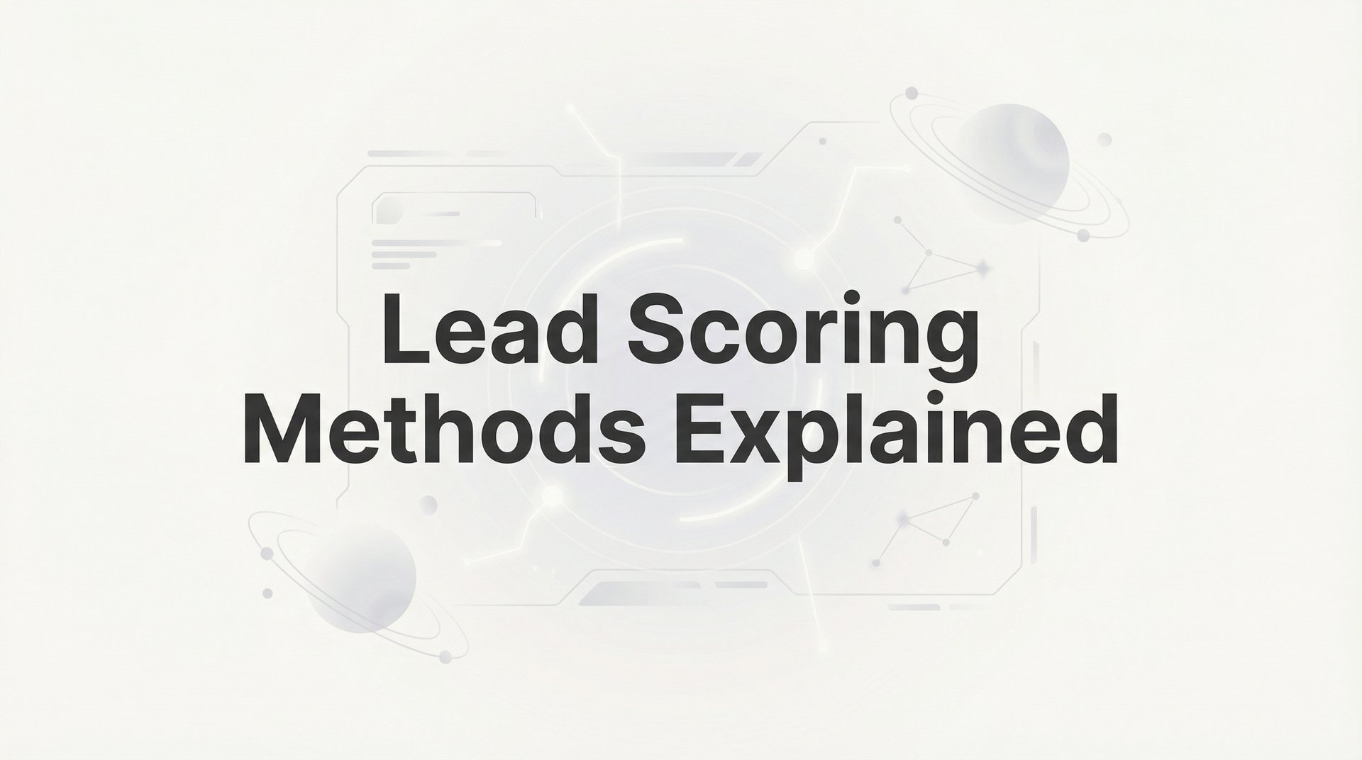 Lead Scoring Methods Explained: Complete 2026 Guide