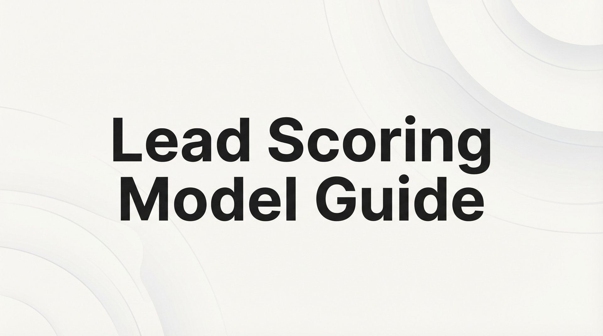 Lead Scoring Model Guide: Build One That Converts!