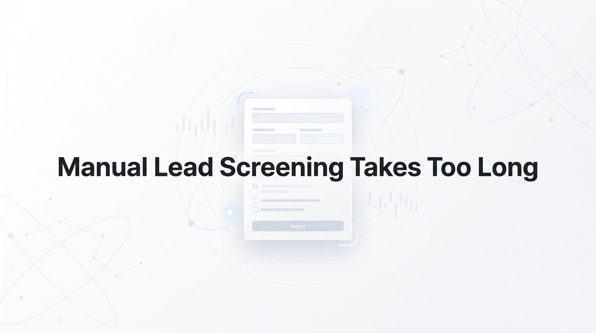 Manual Lead Screening Takes Too Long? 7 Solutions!