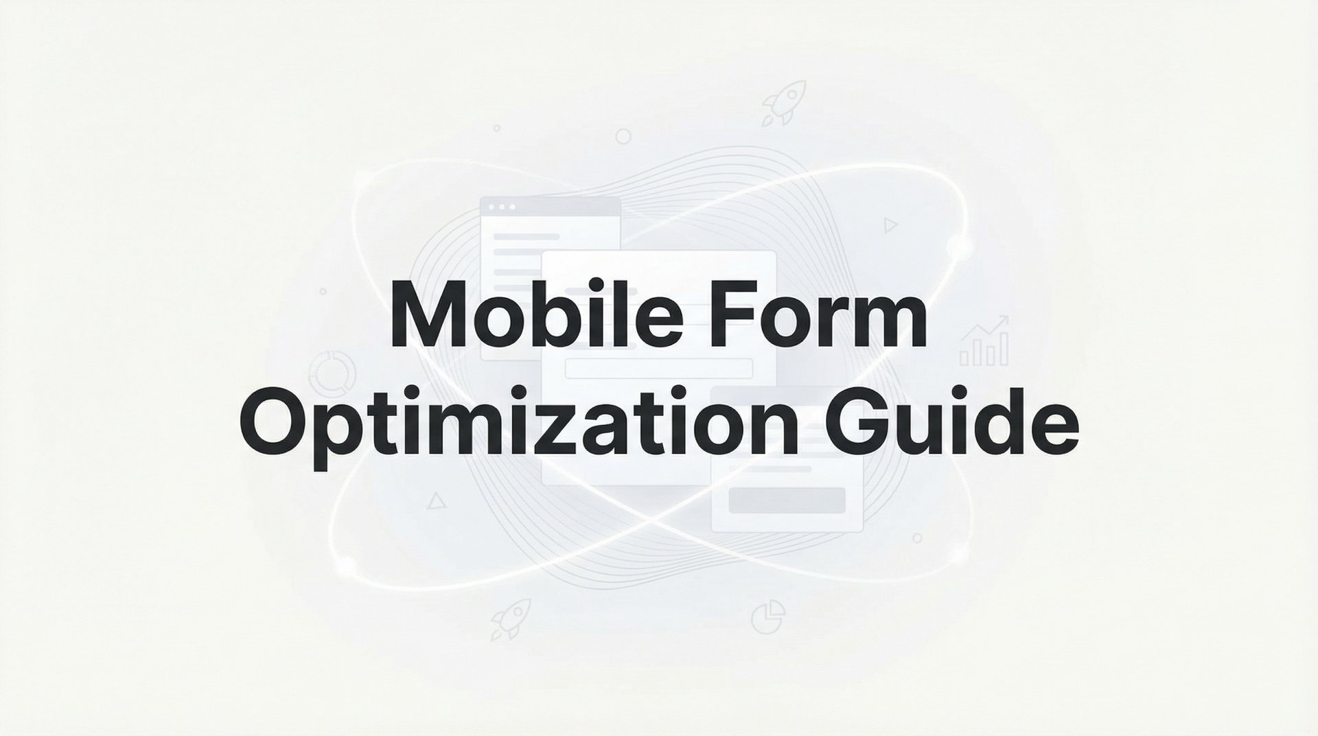 Form Optimization Mobile Form Optimization Guide: Best Practices 2026