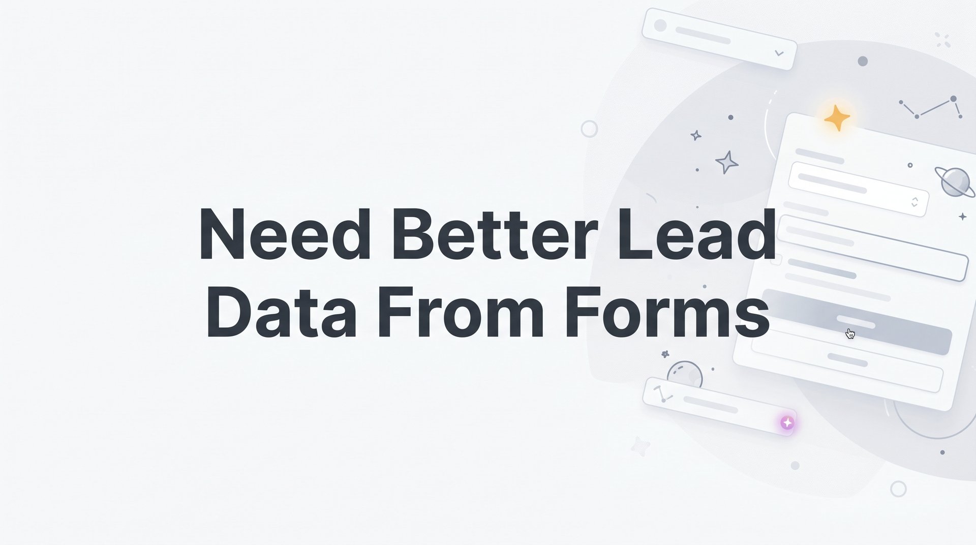 Why You Need Better Lead Data From Forms: A Full Guide