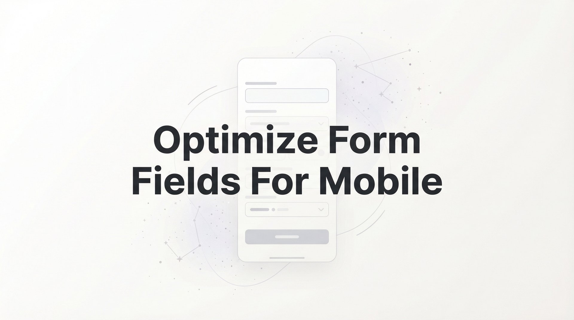 Optimize Form Fields For Mobile: Complete Guide 2026