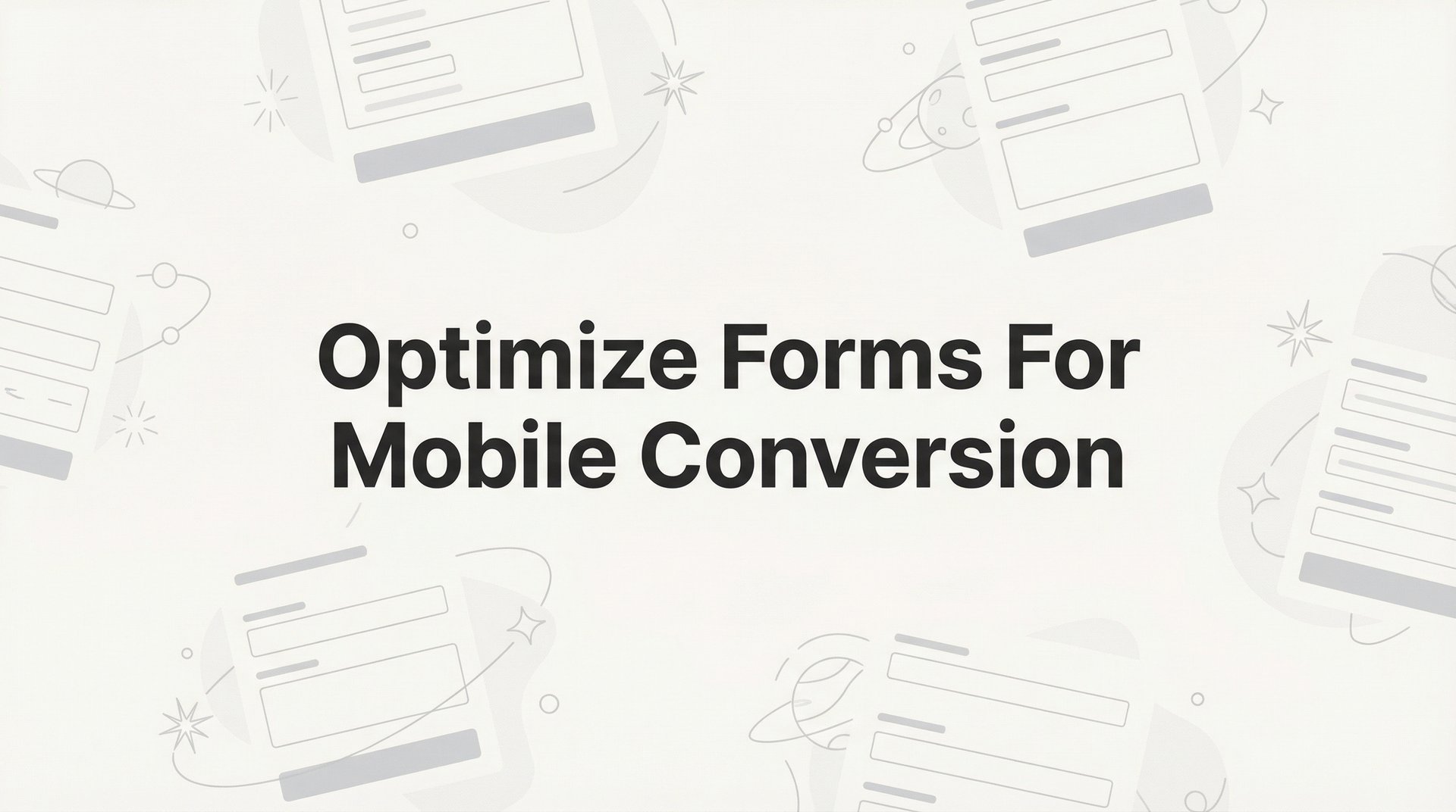 Optimize Forms For Mobile Conversion: 6-Step Guide