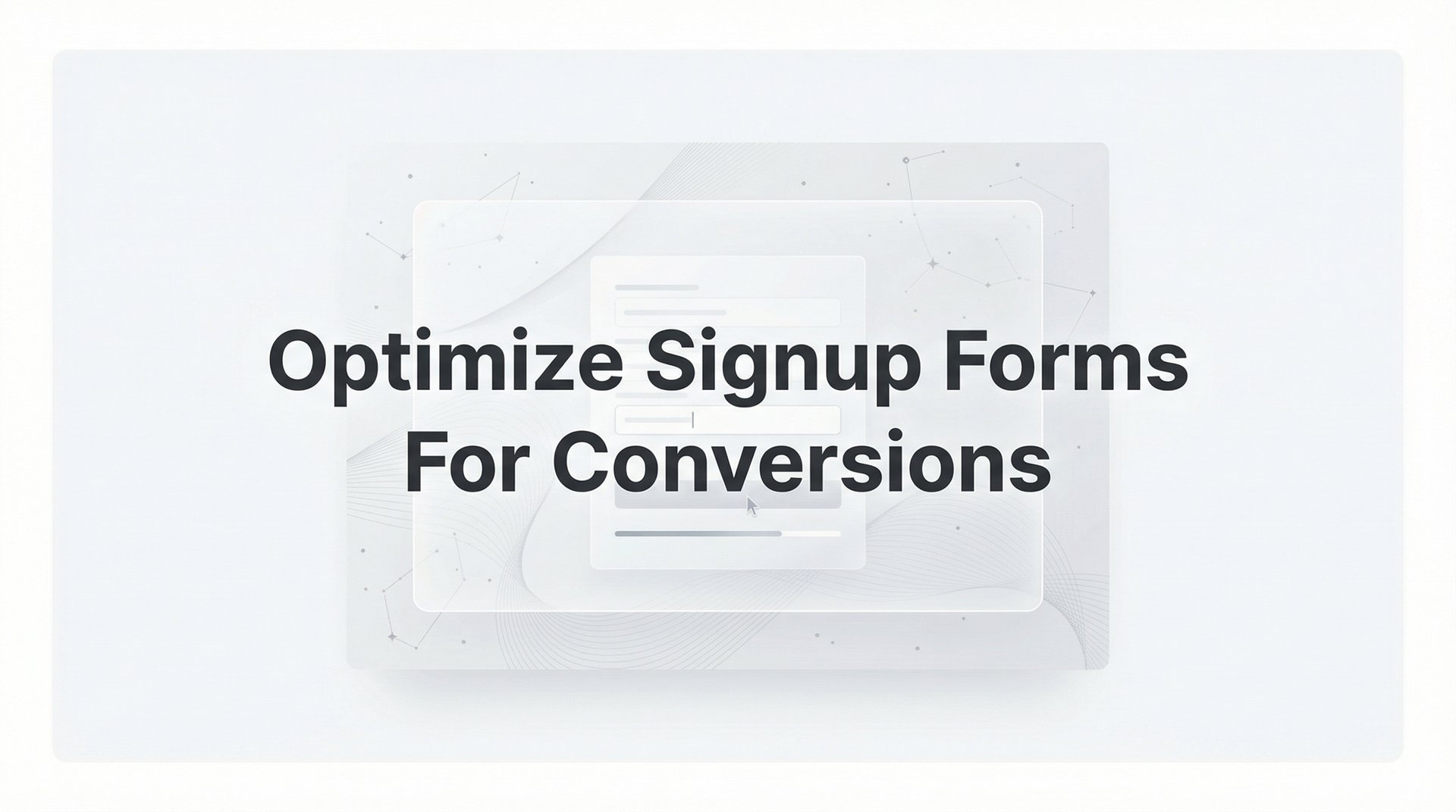 Optimize Signup Forms For Conversions: 6-Step Guide