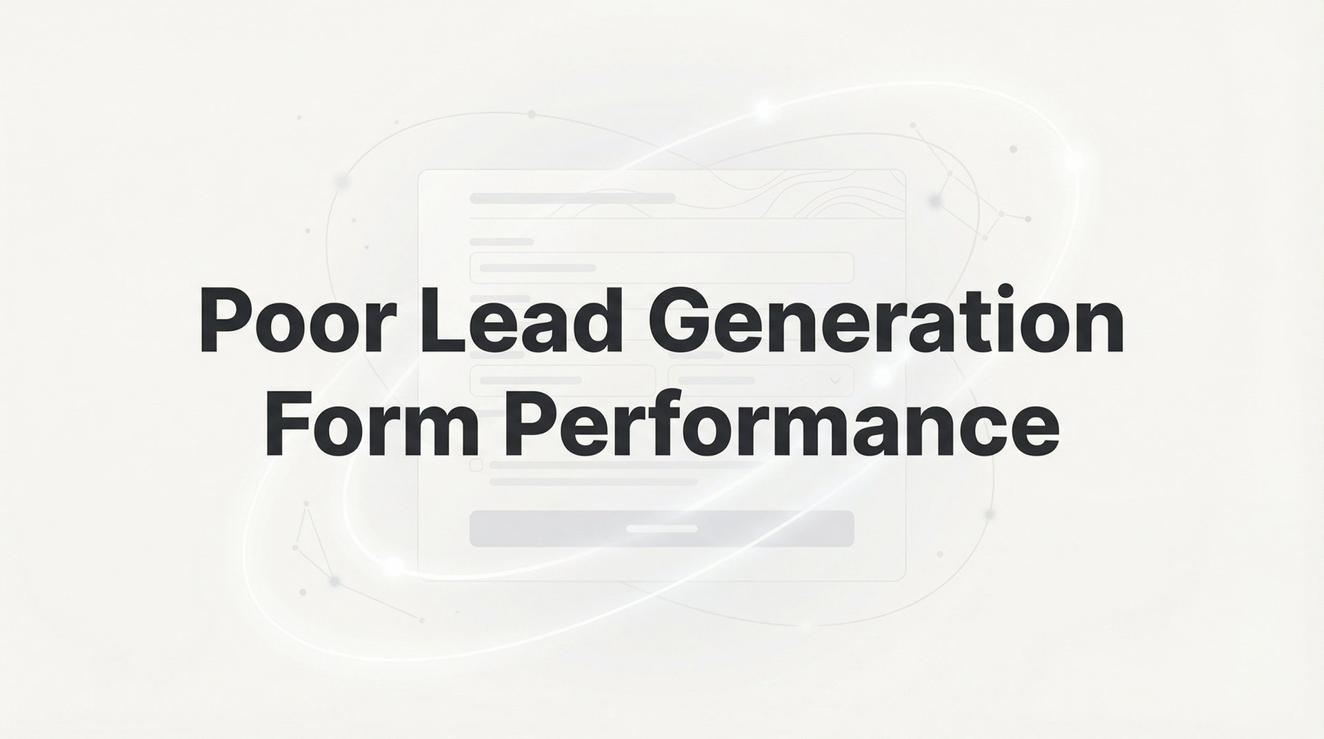 Poor Lead Generation Form Performance: Fix Guide 2026