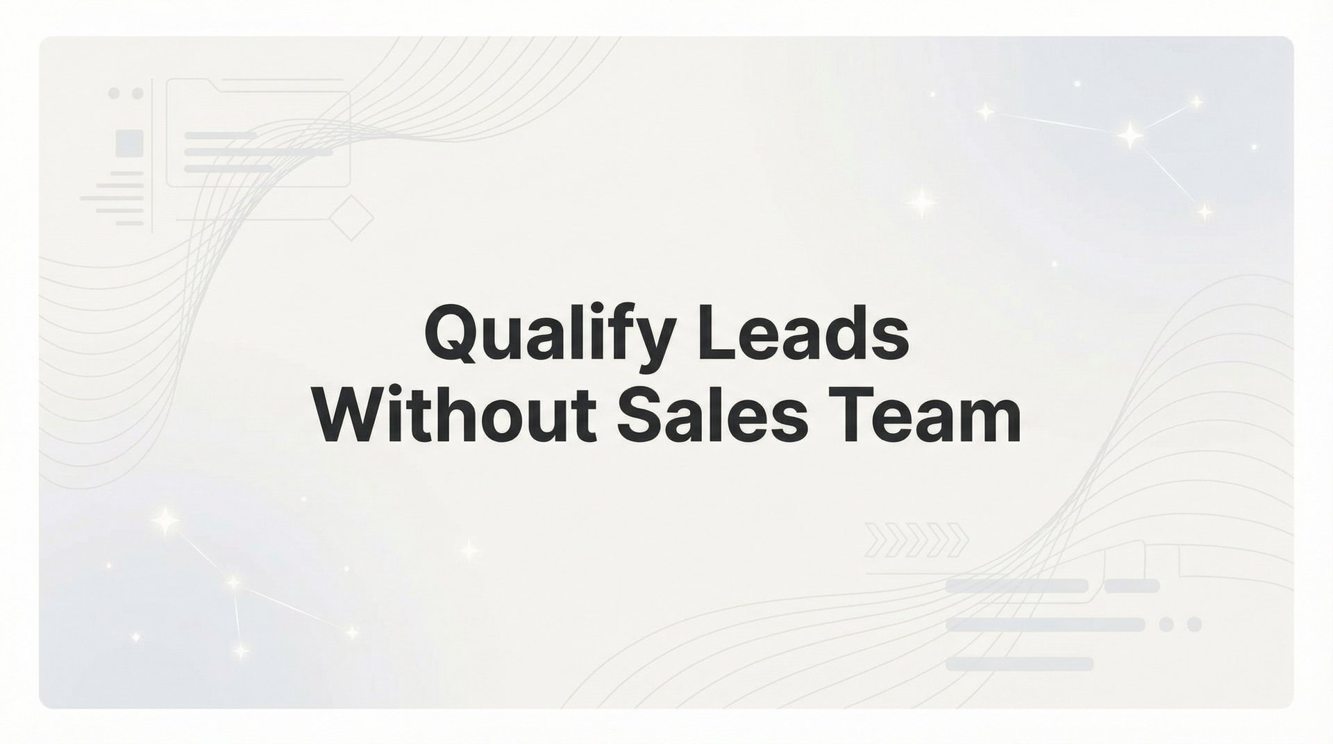 Qualify Leads Without Sales Team: Complete Guide 2026