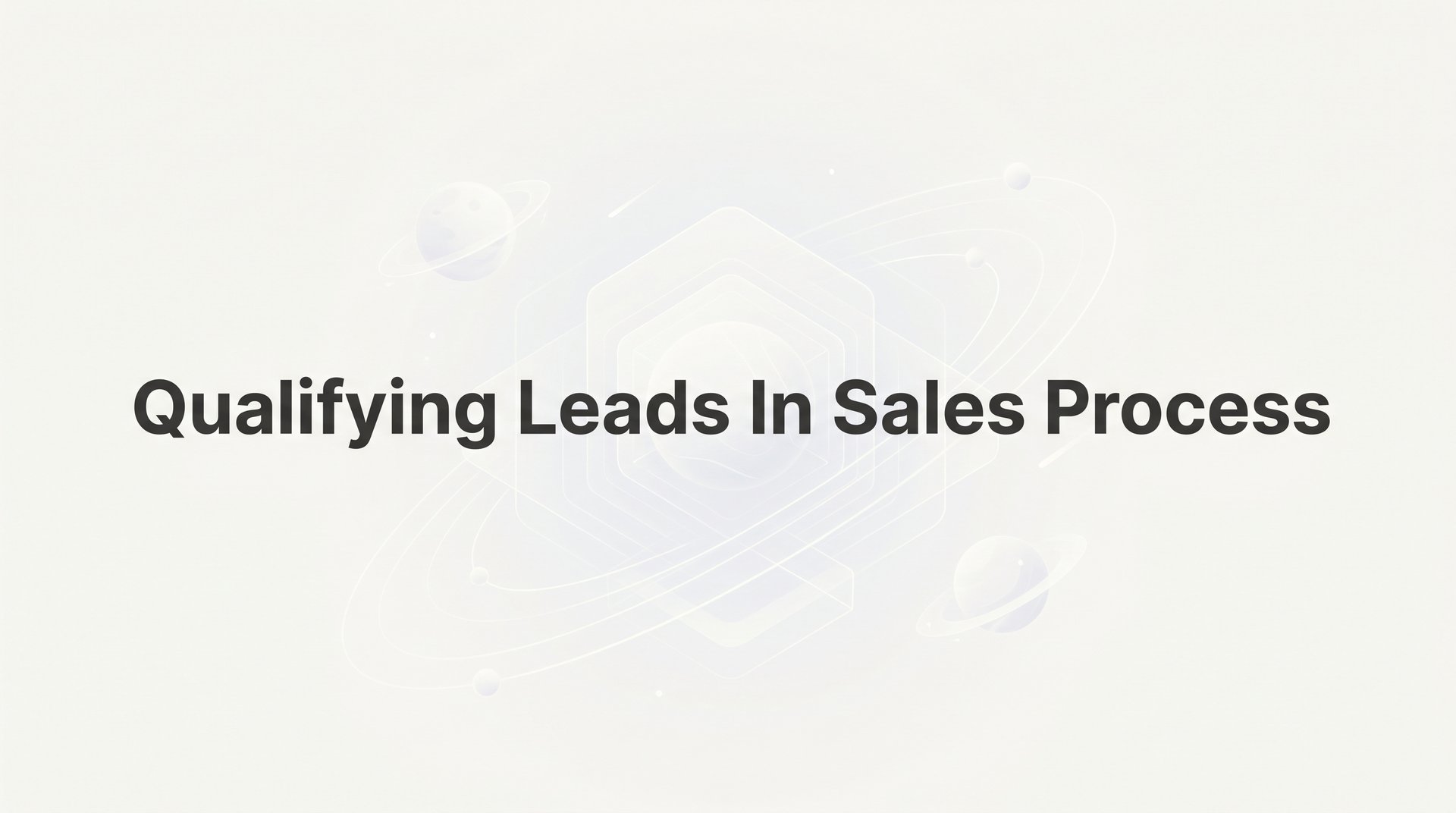 Qualifying Leads In Sales Process: Complete Guide 2026