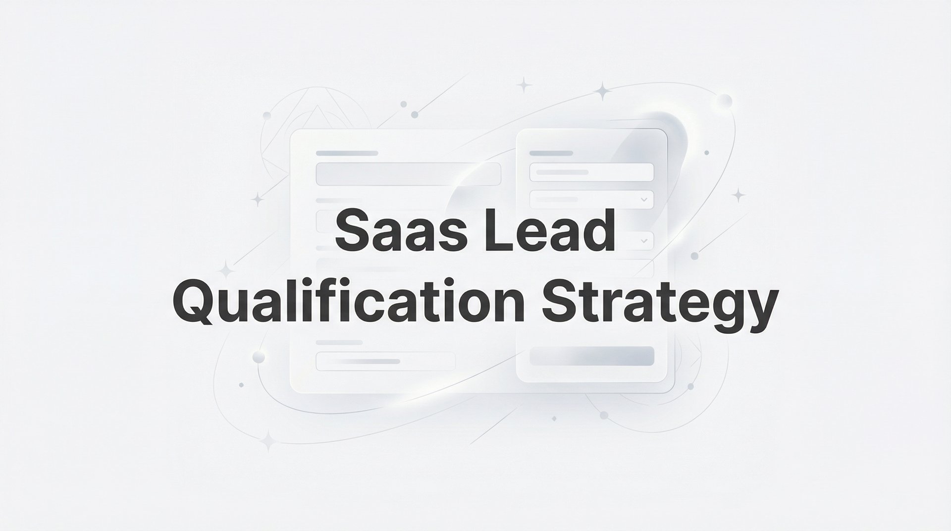 Saas Lead Qualification Strategy: Complete Guide 2026