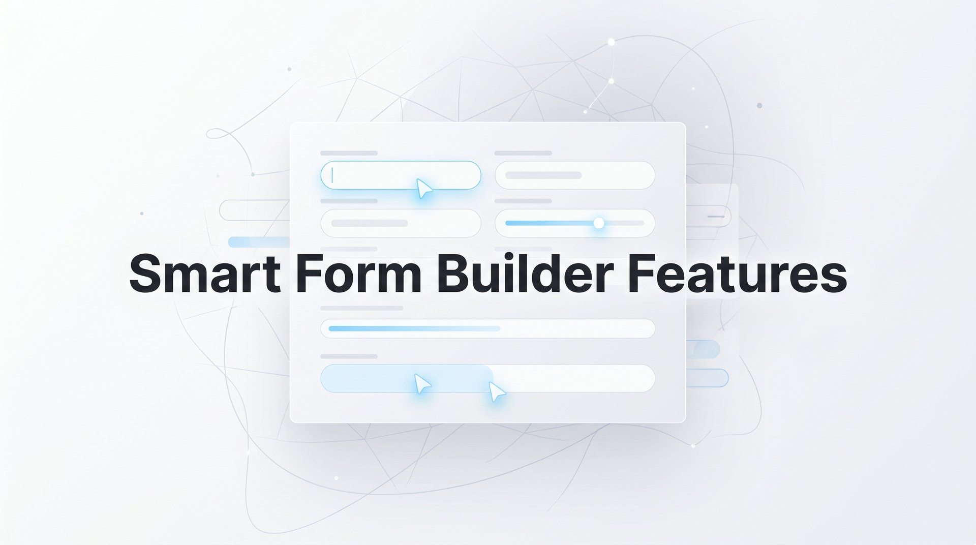Top Smart Form Builder Features for High-Growth Teams