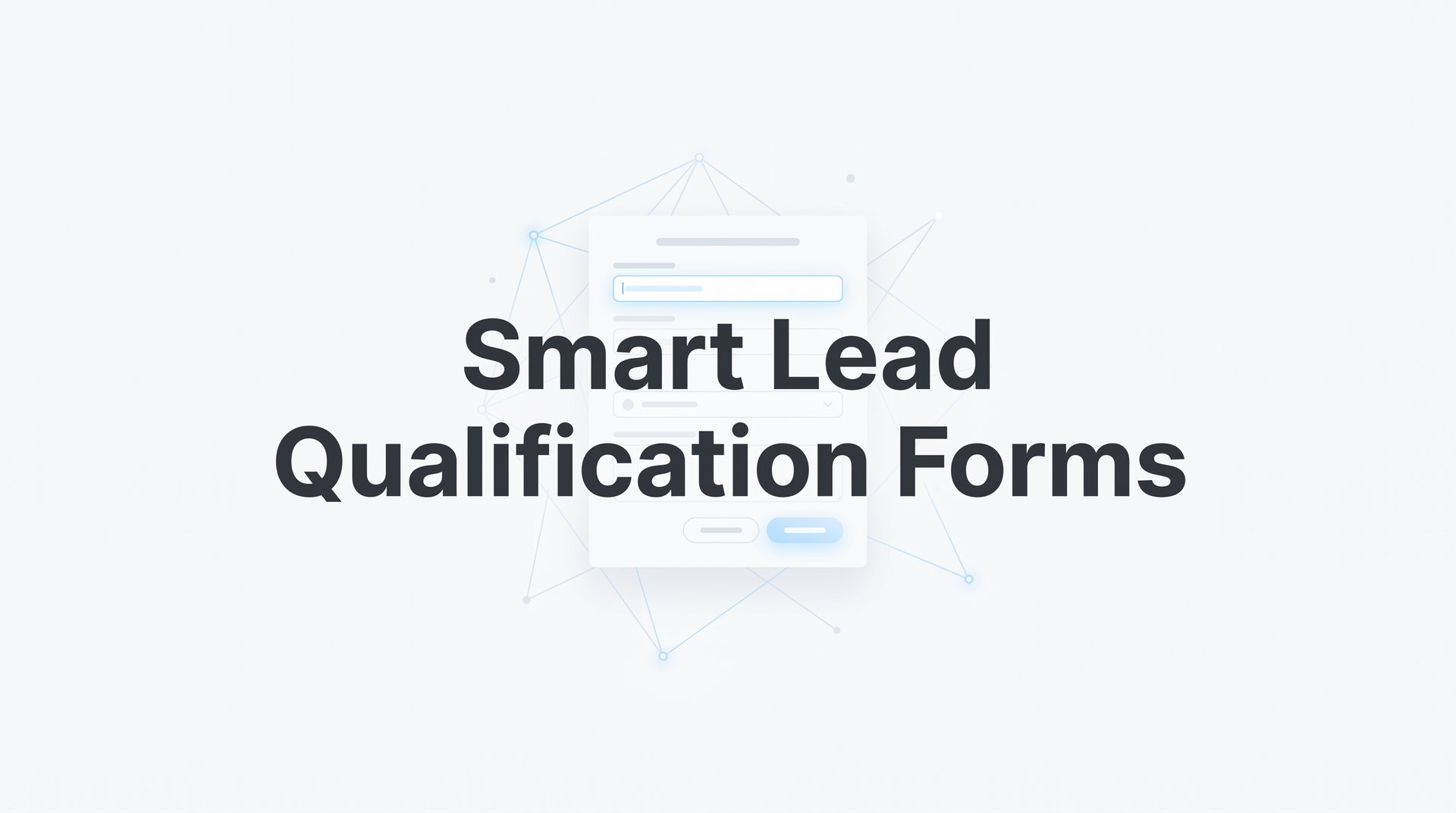 Smart Lead Qualification Forms: Complete Guide 2026