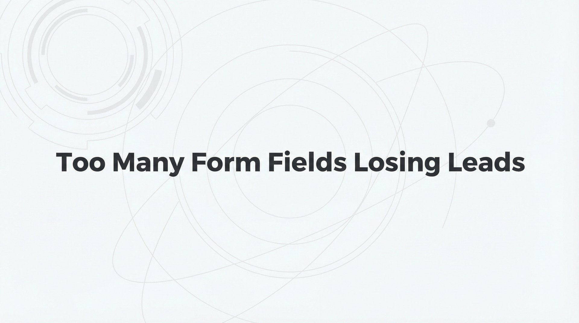 Too Many Form Fields Losing Leads? Fix It Fast Today