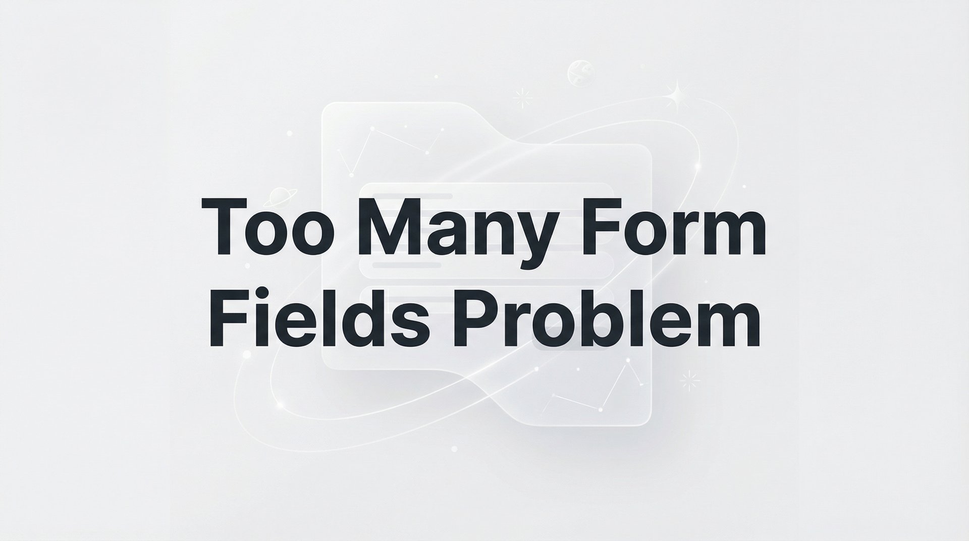 Too Many Form Fields Problem: Complete Conversion Guide