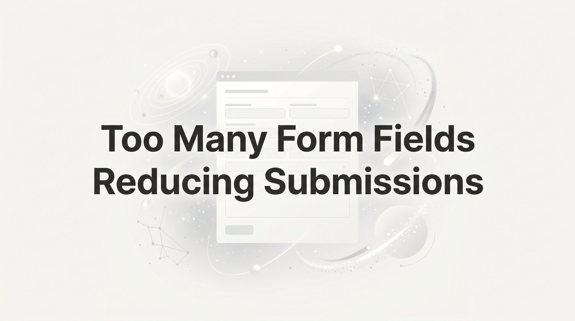 Too Many Form Fields Reducing Submissions: Fix It Now