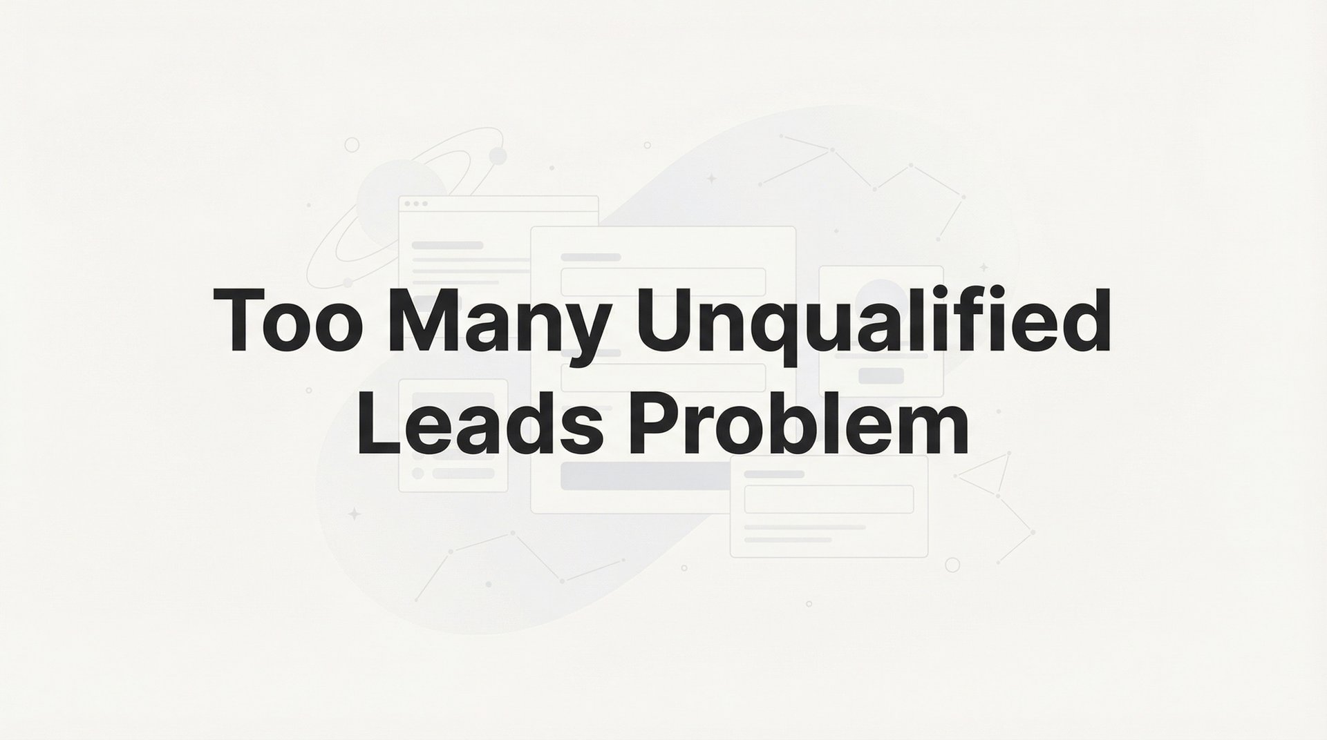 Too Many Problems Too Many Unqualified Leads Problem: Complete Guide