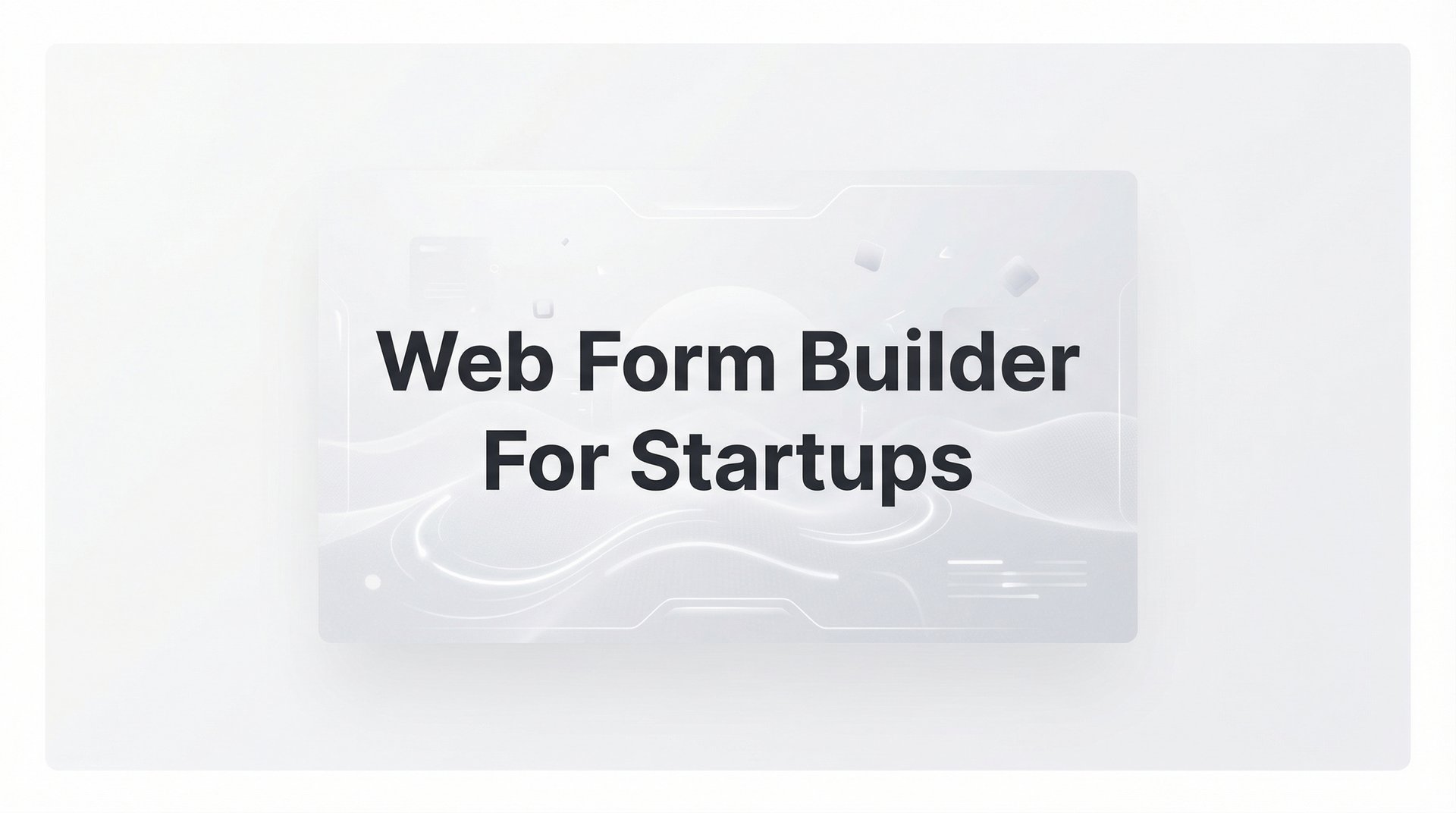 Best Web Form Builder For Startups: Complete Guide