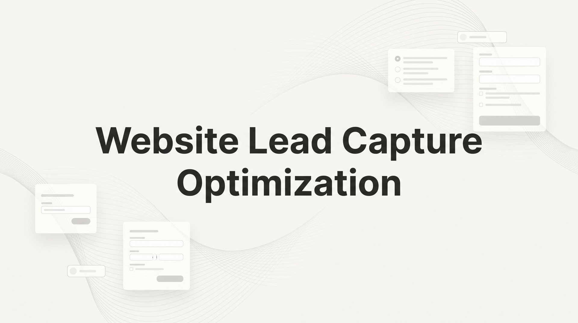 Website Lead Capture Optimization: Complete Guide 2026